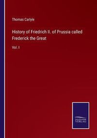 Cover image for History of Friedrich II. of Prussia called Frederick the Great