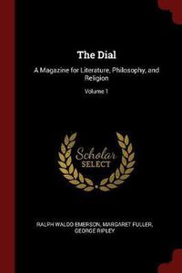 Cover image for The Dial: A Magazine for Literature, Philosophy, and Religion; Volume 1