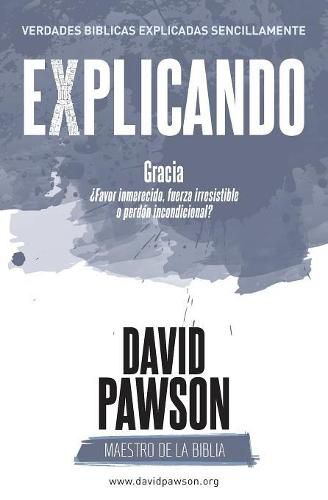 Cover image for Explicando Gracia: ?favor inmerecido, fuerza irresistible o perdon incondicional?