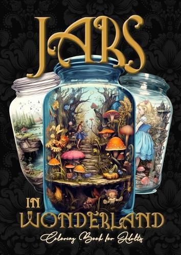 Cover image for Jars in Wonderland Grayscale Coloring Book for Adults - Jars Coloring Book