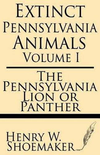 Cover image for Extinct Pennsylvania Animals (Volume 1): The Pennsylvania Lion or Panther