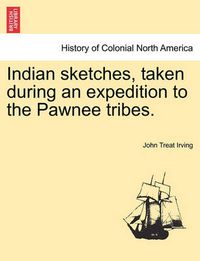 Cover image for Indian Sketches, Taken During an Expedition to the Pawnee Tribes.