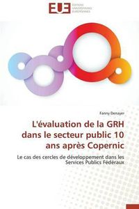 Cover image for L' valuation de la Grh Dans Le Secteur Public 10 ANS Apr s Copernic