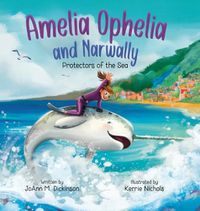 Cover image for Amelia Ophelia and Narwally The Protectors of the Sea