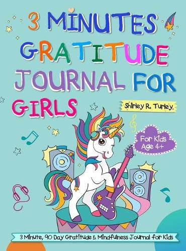 Cover image for 3 Minutes Gratitude Journal for Girls: The Unicorn Gratitude Journal For Girls: The 3 Minute,90 Day Gratitude and Mindfulness Journal for Kids Ages 4+ Children Happiness Notebook