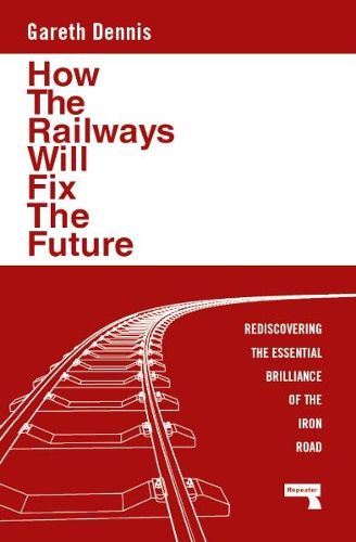 Cover image for How the Railways Will Fix the Future