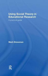 Cover image for Using Social Theory in Educational Research: A Practical Guide