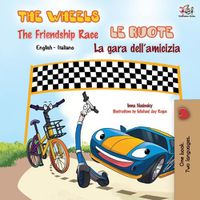 Cover image for The Wheels The Friendship Race Le ruote La gara dell'amicizia: English Italian Bilingual Book