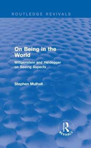 On Being in the World: Wittgenstein and Heidegger on Seeing Aspects