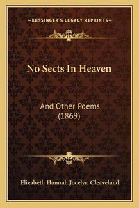 Cover image for No Sects in Heaven: And Other Poems (1869)