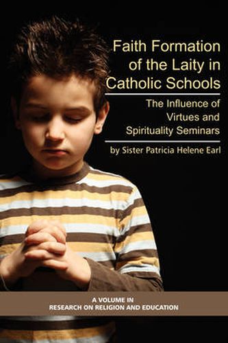 Cover image for Formation of Lay Teachers in Catholic Schools: The Influence of Virtues/spirituality Seminars on Lay Teachers, Character Education, and Perceptions of Catholic Education