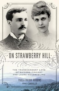 Cover image for On Strawberry Hill: The Transcendent Love of Gifford Pinchot and Laura Houghteling