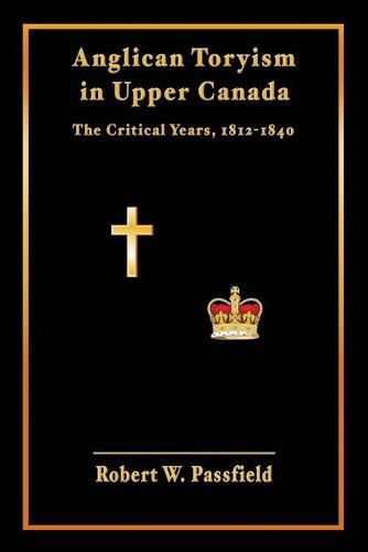 Cover image for Anglican Toryism in Upper Canada: The Critical Years, 1812-1840