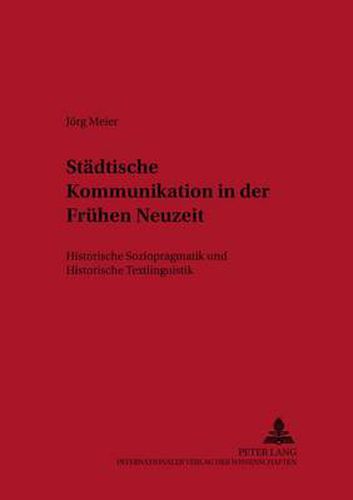 Cover image for Staedtische Kommunikation in Der Fruehen Neuzeit: Historische Soziopragmatik Und Historische Textlinguistik