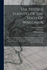 Cover image for The Revised Statutes Of The State Of Wisconsin