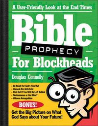 Cover image for Bible Prophecy for Blockheads: A User-Friendly Look at the End Times