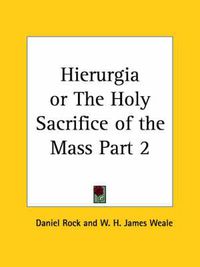 Cover image for Hierurgia or the Holy Sacrifice of the Mass Vol. II (1900)