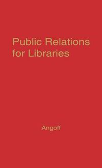 Cover image for Public Relations for Libraries: Essays in Communications Techniques