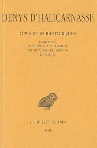 Cover image for Denys D'Halicarnasse: Opuscules Rhetoriques, Tome V: L'Imitation (Fragments, Epitome), Premiere Lettre A Ammee, Lettre A Pompee Geminos, Dinarque