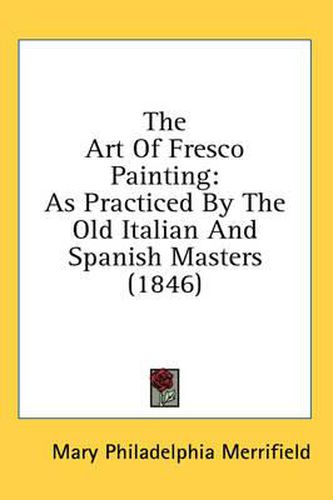 Cover image for The Art of Fresco Painting: As Practiced by the Old Italian and Spanish Masters (1846)