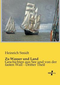 Cover image for Zu Wasser und Land: Geschichten aus See und von der fasten Wall - Erster Teil