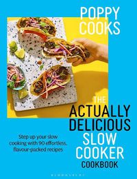 Cover image for Poppy Cooks: The Actually Delicious Slow Cooker Cookbook