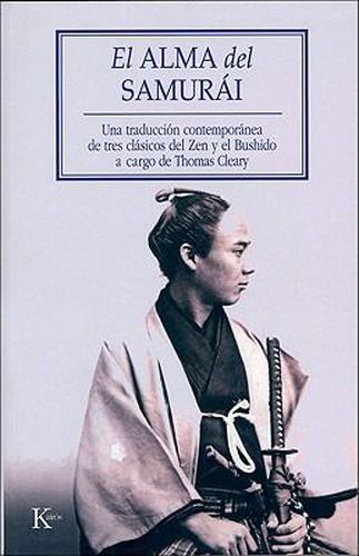 El Alma del Samurai: Una Traduccion Contemporanea de Tres Clasicos del Zen y el Bushido A Cargo de Thomas Cleary