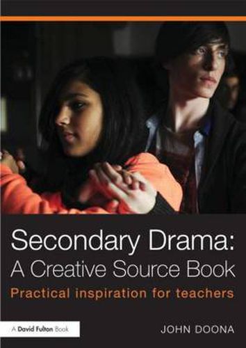 Cover image for Secondary Drama: A Creative Source Book: Practical inspiration for teachers