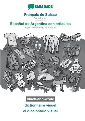 BABADADA black-and-white, Francais de Suisse - Espanol de Argentina con articulos, dictionnaire visuel - el diccionario visual: Swiss French - Argentinian Spanish with articles, visual dictionary