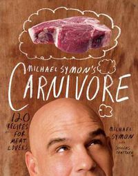 Cover image for Michael Symon's Carnivore: 120 Recipes for Meat Lovers: A Cookbook