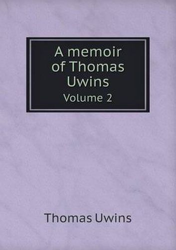 Cover image for A memoir of Thomas Uwins Volume 2