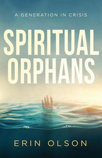 Cover image for Spiritual Orphans: A Generation in Crisis