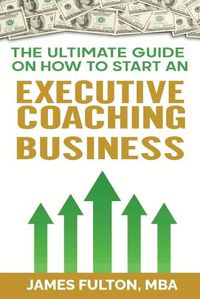 Cover image for The Ultimate Guide on How to Start an Executive Coaching Business