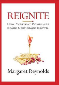 Cover image for Reignite: How Everyday Companies Spark Next Stage Growth