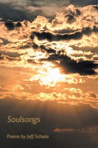 Cover image for Soulsongs: Poems by Jeff Schade