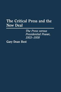 Cover image for The Critical Press and the New Deal: The Press versus Presidential Power, 1933-1938