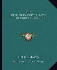 Cover image for The Devil of Darkness or Evil in the Light of Evolution