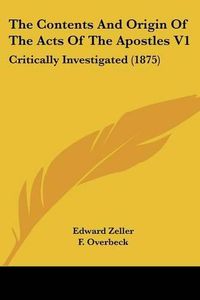 Cover image for The Contents and Origin of the Acts of the Apostles V1: Critically Investigated (1875)