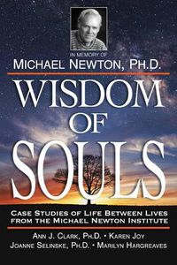 Cover image for Wisdom of Souls: Case Studies of Life Between Lives from the Michael Newton Institute