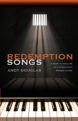 Cover image for Redemption Songs: A Year in the Life of a Community Prison Choir