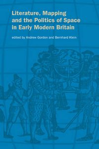 Cover image for Literature, Mapping, and the Politics of Space in Early Modern Britain