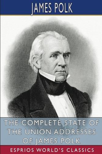 Cover image for The Complete State of the Union Addresses of James Polk (Esprios Classics)