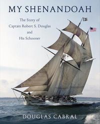 Cover image for My Shenandoah: The Story of Captain Robert S. Douglas and His Schooner