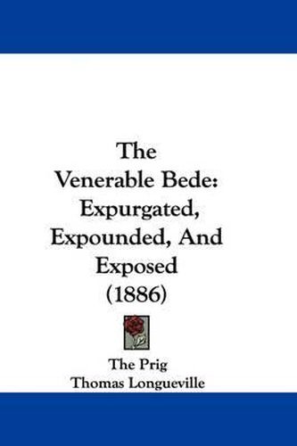 Cover image for The Venerable Bede: Expurgated, Expounded, and Exposed (1886)