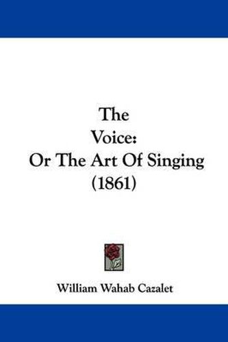 Cover image for The Voice: Or The Art Of Singing (1861)