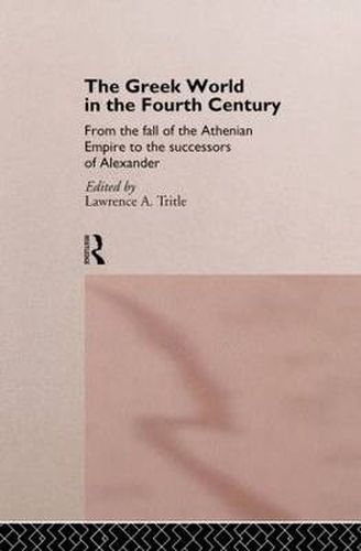 Cover image for The Greek World in the Fourth Century: From the Fall of the Athenian Empire to the Successors of Alexander