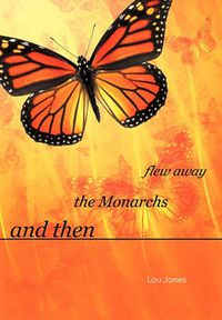 Cover image for And Then the Monarchs Flew Away