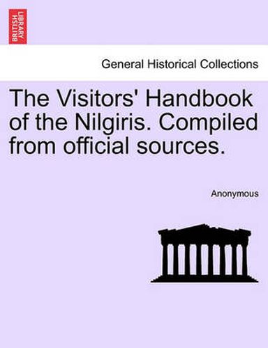 Cover image for The Visitors' Handbook of the Nilgiris. Compiled from Official Sources.