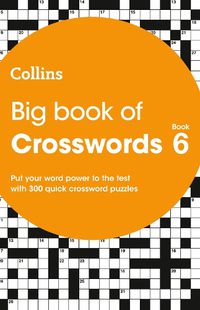 Cover image for Big Book of Crosswords 6: 300 Quick Crossword Puzzles