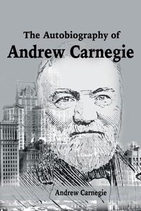 Cover image for The Autobiography of Andrew Carnegie